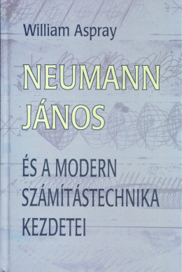 Neumann János és a modern számítástechnika kezdetei