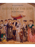 An Illustrated History of the Jews in Hungary