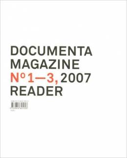 Documenta 12 Magazine No. 1-3. Reader