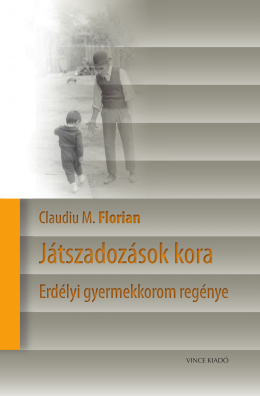 Játszadozások kora. Erdélyi gyermekkorom regénye