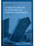 A székesfehérvári és Fejér megyei zsidóság tragédiája